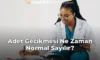 Adet Gecikmesi Ne Zaman Normal Sayılır? Adet Gecikmesi Ne Zaman Normal Sayılır?