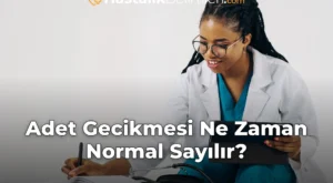 Adet Gecikmesi Ne Zaman Normal Sayılır?