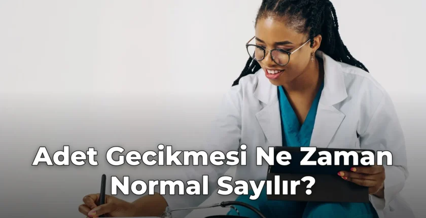 Adet Gecikmesi Ne Zaman Normal Sayılır?