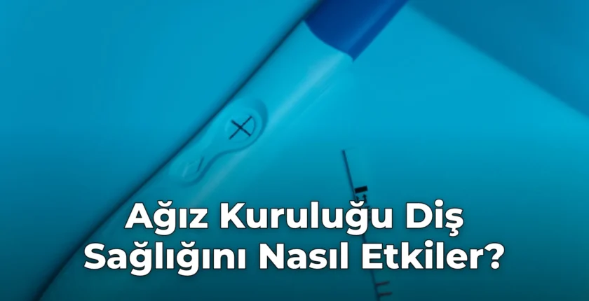Ağız Kuruluğu Diş Sağlığını Nasıl Etkiler?