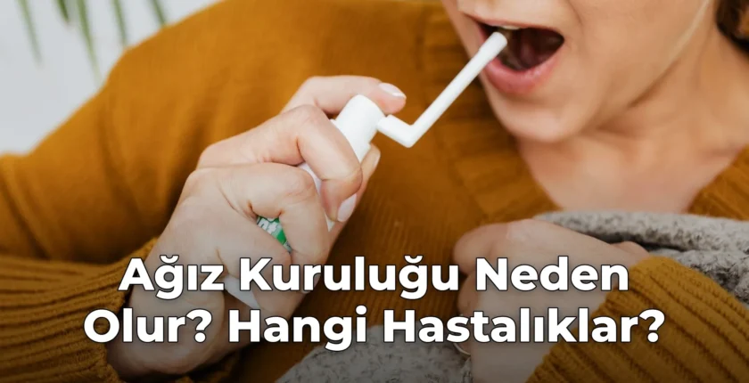 Ağız Kuruluğu Neden Olur? Hangi Hastalıklar?