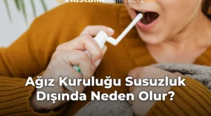 Ağız Kuruluğu Susuzluk Dışında Neden Olur?