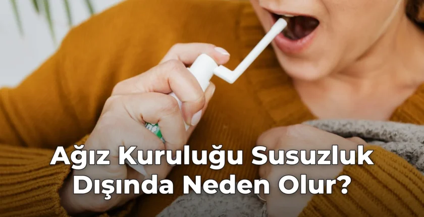 Ağız Kuruluğu Susuzluk Dışında Neden Olur?