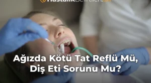 Ağızda Kötü Tat Reflü Mü, Diş Eti Sorunu Mu?