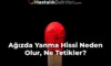 Ağızda Yanma Hissi Neden Olur, Ne Tetikler?