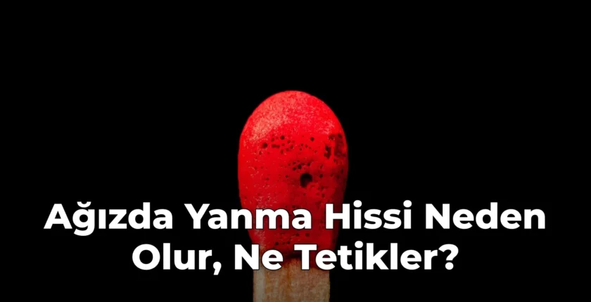 Ağızda Yanma Hissi Neden Olur, Ne Tetikler?