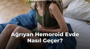 Ağrıyan Hemoroid Evde Nasıl Geçer?
