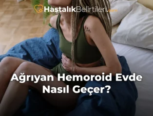 Ağrıyan Hemoroid Evde Nasıl Geçer?