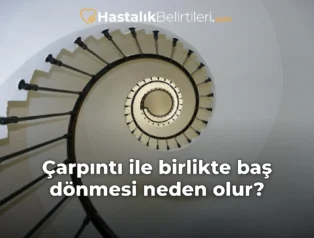 Çarpıntı ile birlikte baş dönmesi neden olur?
