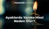 Ayaklarda Yanma Hissi Neden Olur?