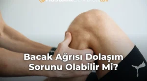 Bacak Ağrısı Dolaşım Sorunu Olabilir Mi?