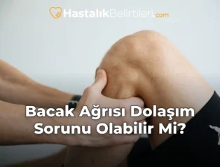 Bacak Ağrısı Dolaşım Sorunu Olabilir Mi?