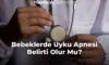 Bebeklerde Uyku Apnesi Belirti Olur Mu?