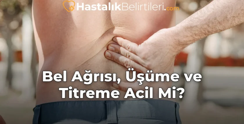 Bel Ağrısı, Üşüme ve Titreme Acil Mi? Bel Ağrısı, Üşüme ve Titreme Acil Mi?