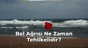 Bel Ağrısı Ne Zaman Tehlikelidir?