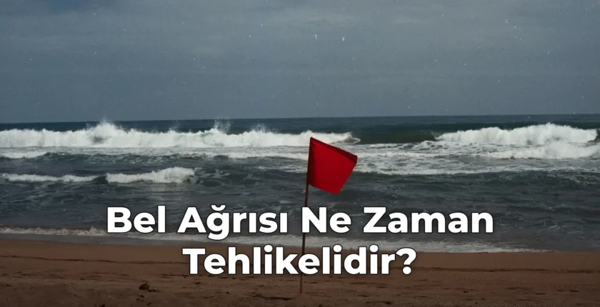 Bel Ağrısı Ne Zaman Tehlikelidir?