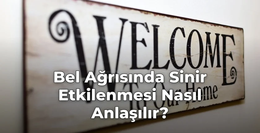 Bel Ağrısında Sinir Etkilenmesi Nasıl Anlaşılır?