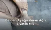 Belden Ayağa Vuran Ağrı Siyatik Mi?
