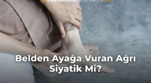 Belden Ayağa Vuran Ağrı Siyatik Mi?