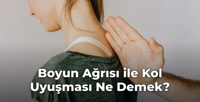 Boyun Ağrısı ile Kol Uyuşması Ne Demek?