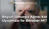 Boyun Omurga Ağrısı Kol Uyuşması ile Beraber Mi?