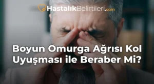 Boyun Omurga Ağrısı Kol Uyuşması ile Beraber Mi?