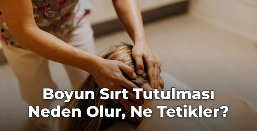 Boyun Sırt Tutulması Neden Olur, Ne Tetikler?
