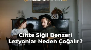 Ciltte Siğil Benzeri Lezyonlar Neden Çoğalır?