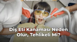 Diş Eti Kanaması Neden Olur, Tehlikeli Mi?
