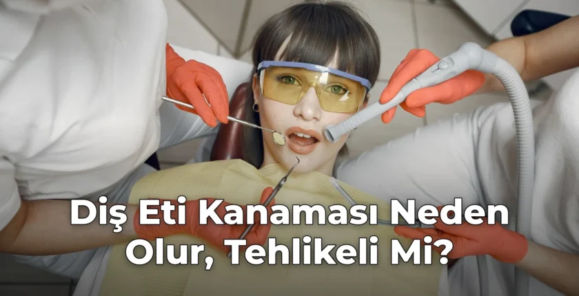 Diş Eti Kanaması Neden Olur, Tehlikeli Mi?