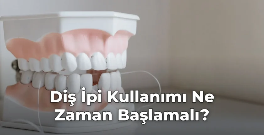 Diş İpi Kullanımı Ne Zaman Başlamalı?