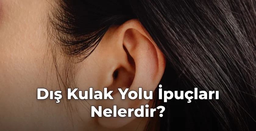 Dış Kulak Yolu İpuçları Nelerdir?