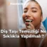 Diş Taşı Temizliği Ne Sıklıkla Yapılmalı?