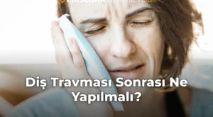 Diş Travması Sonrası Ne Yapılmalı?