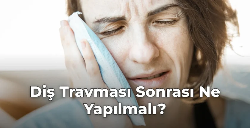 Diş Travması Sonrası Ne Yapılmalı?