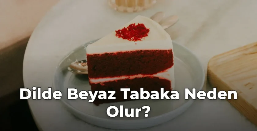Dilde Beyaz Tabaka Neden Olur? Dilde Beyaz Tabaka Neden Olur?