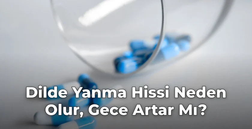 Dilde Yanma Hissi Neden Olur, Gece Artar Mı?