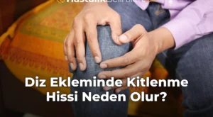 Diz Ekleminde Kitlenme Hissi Neden Olur?
