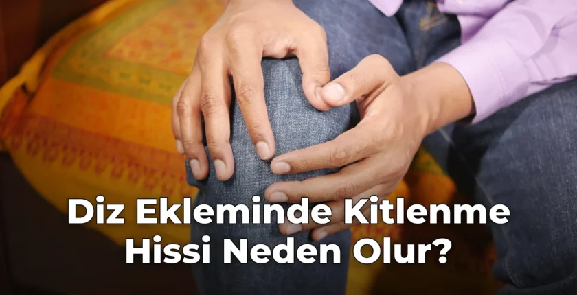 Diz Ekleminde Kitlenme Hissi Neden Olur?