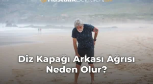 Diz Kapağı Arkası Ağrısı Neden Olur?