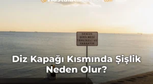 Diz Kapağı Kısmında Şişlik Neden Olur?