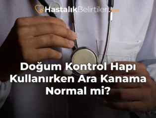 Doğum Kontrol Hapı Kullanırken Ara Kanama Normal mi?