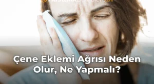Çene Eklemi Ağrısı Neden Olur, Ne Yapmalı? Çene Eklemi Ağrısı Neden Olur, Ne Yapmalı?