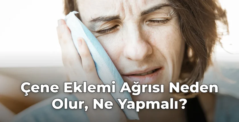 Çene Eklemi Ağrısı Neden Olur, Ne Yapmalı?