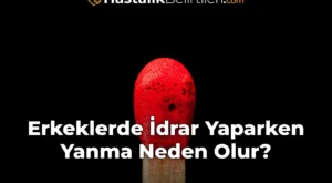 Erkeklerde İdrar Yaparken Yanma Neden Olur?