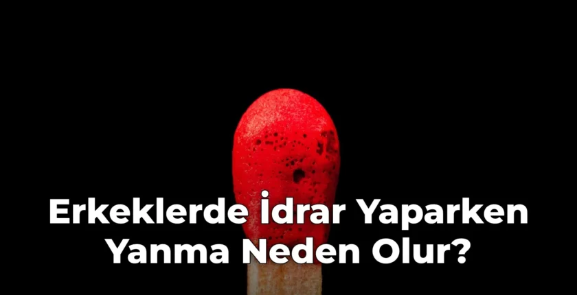 Erkeklerde İdrar Yaparken Yanma Neden Olur?