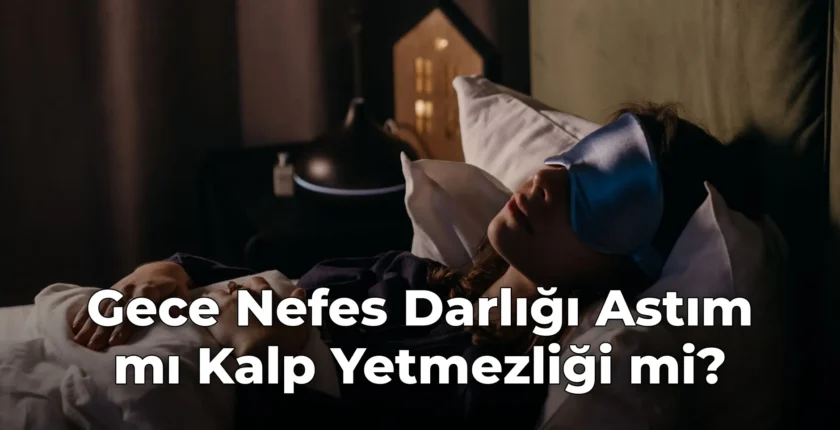 Gece Nefes Darlığı Astım mı Kalp Yetmezliği mi?