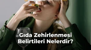 Gıda Zehirlenmesi Belirtileri Nelerdir?