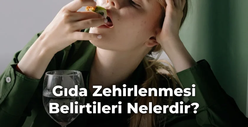Gıda Zehirlenmesi Belirtileri Nelerdir?