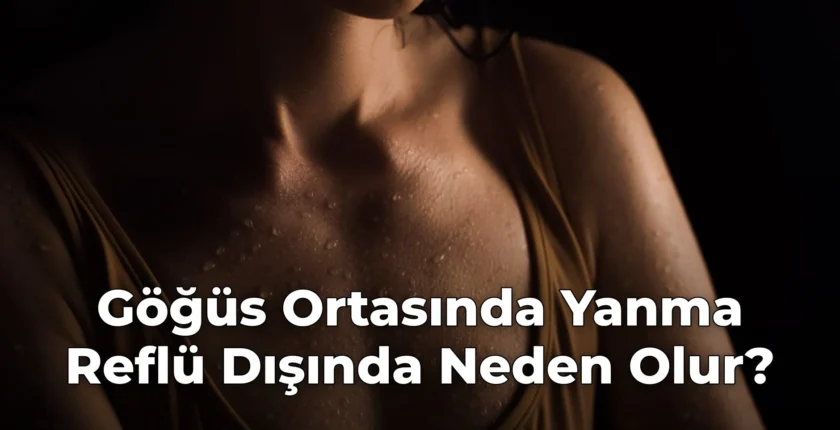 Göğüs Ortasında Yanma Reflü Dışında Neden Olur?